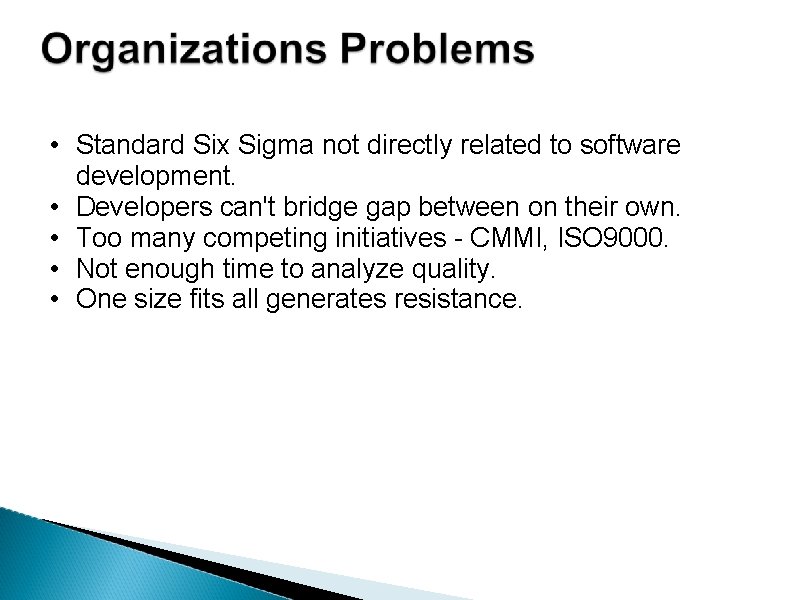  • Standard Six Sigma not directly related to software development. • Developers can't