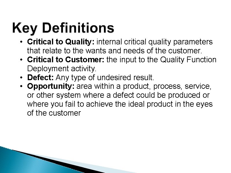  • Critical to Quality: internal critical quality parameters that relate to the wants