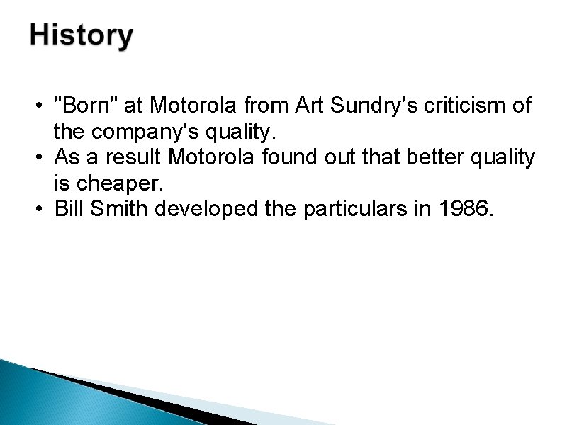  • "Born" at Motorola from Art Sundry's criticism of the company's quality. •