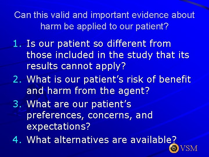 Can this valid and important evidence about harm be applied to our patient? 1.