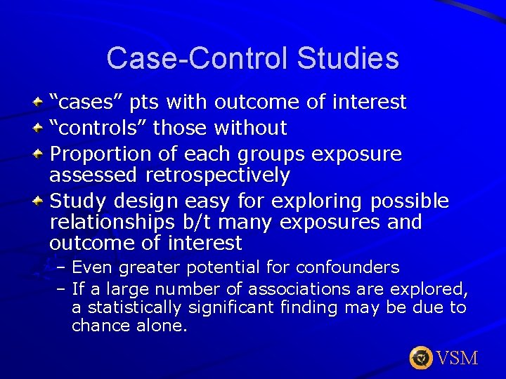 Case-Control Studies “cases” pts with outcome of interest “controls” those without Proportion of each