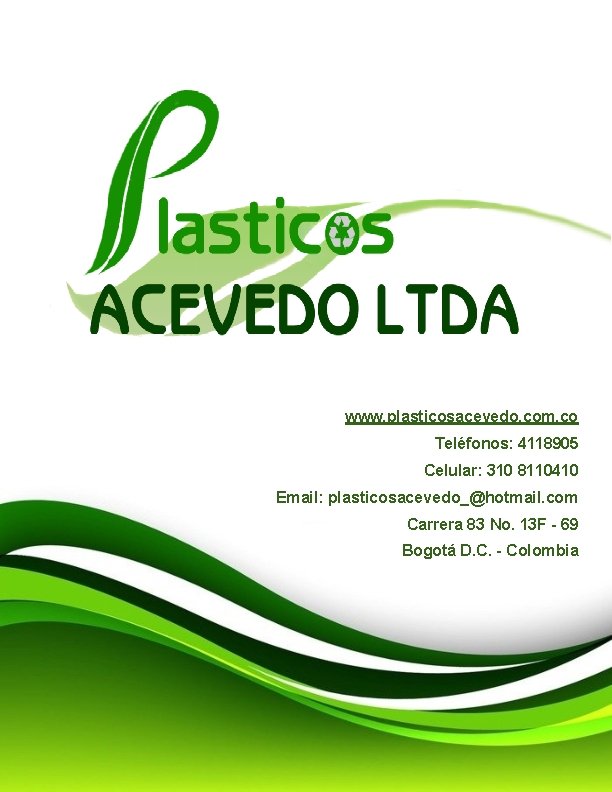 www. plasticosacevedo. com. co Teléfonos: 4118905 Celular: 310 8110410 Email: plasticosacevedo_@hotmail. com Carrera 83