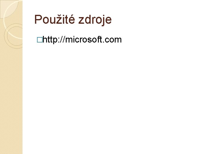 Použité zdroje �http: //microsoft. com 