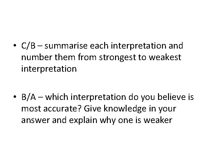  • C/B – summarise each interpretation and number them from strongest to weakest