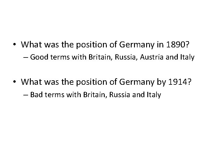  • What was the position of Germany in 1890? – Good terms with