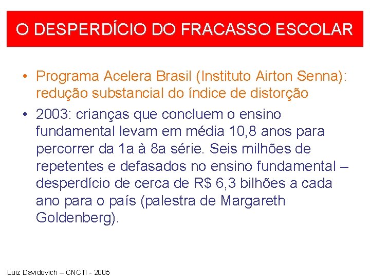 O DESPERDÍCIO DO FRACASSO ESCOLAR • Programa Acelera Brasil (Instituto Airton Senna): redução substancial