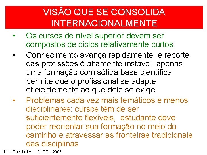 VISÃO QUE SE CONSOLIDA INTERNACIONALMENTE • • • Os cursos de nível superior devem