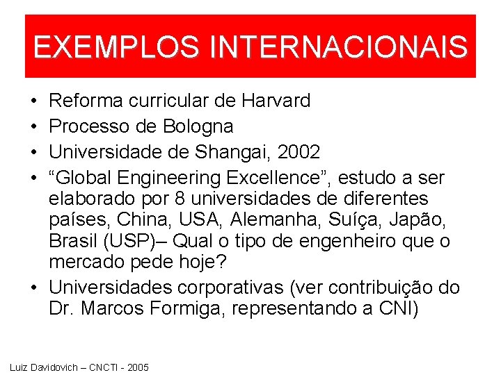 EXEMPLOS INTERNACIONAIS • • Reforma curricular de Harvard Processo de Bologna Universidade de Shangai,