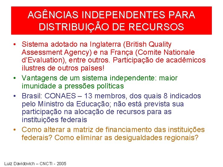 AGÊNCIAS INDEPENDENTES PARA DISTRIBUIÇÃO DE RECURSOS • Sistema adotado na Inglaterra (British Quality Assessment