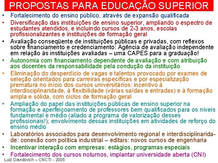 PROPOSTAS PARA EDUCAÇÃO SUPERIOR • Fortalecimento do ensino público, através de expansão qualificada •