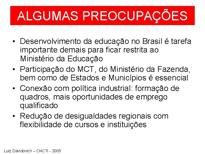 ALGUMAS PREOCUPAÇÕES • Desenvolvimento da educação no Brasil é tarefa importante demais para ficar