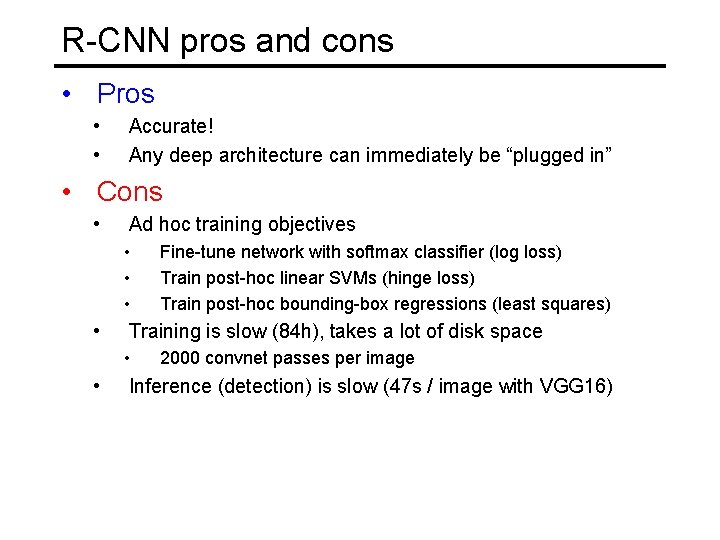 R-CNN pros and cons • Pros • • Accurate! Any deep architecture can immediately