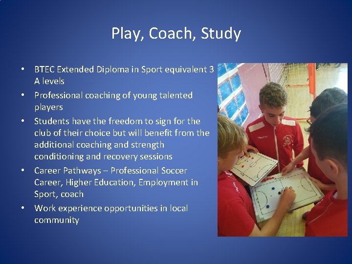 Play, Coach, Study • BTEC Extended Diploma in Sport equivalent 3 A levels •