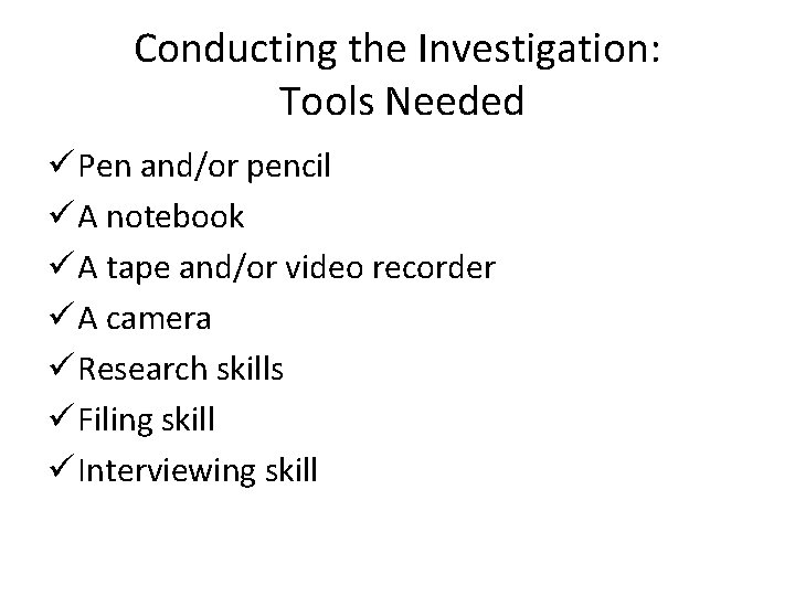 Conducting the Investigation: Tools Needed ü Pen and/or pencil ü A notebook ü A