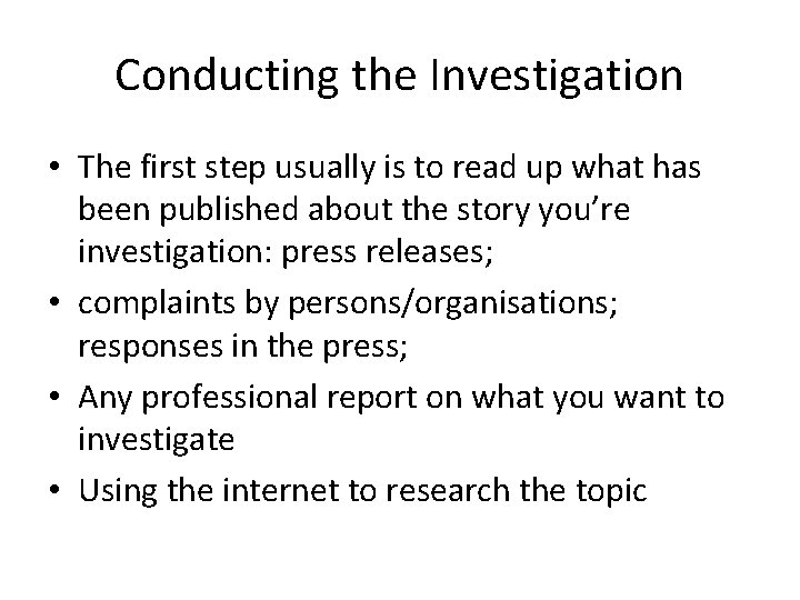 Conducting the Investigation • The first step usually is to read up what has