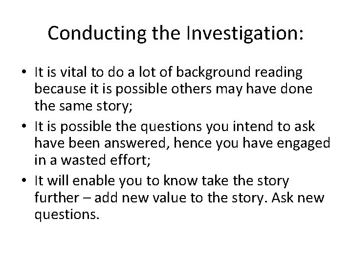 Conducting the Investigation: • It is vital to do a lot of background reading