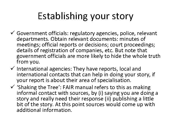 Establishing your story ü Government officials: regulatory agencies, police, relevant departments. Obtain relevant documents: