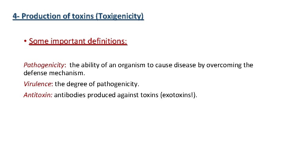 4 - Production of toxins (Toxigenicity) • Some important definitions: Pathogenicity: the ability of