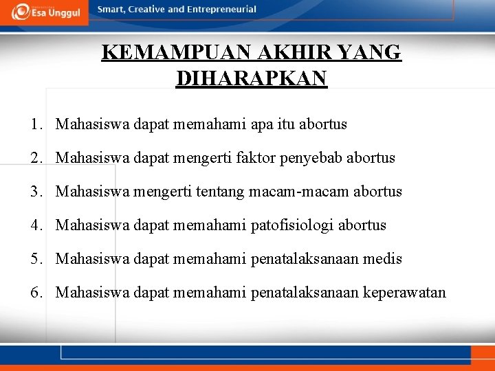 KEMAMPUAN AKHIR YANG DIHARAPKAN 1. Mahasiswa dapat memahami apa itu abortus 2. Mahasiswa dapat