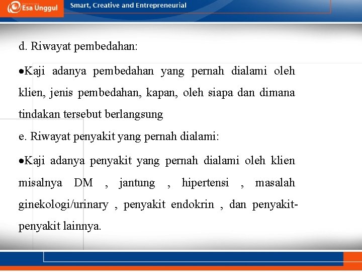 d. Riwayat pembedahan: Kaji adanya pembedahan yang pernah dialami oleh klien, jenis pembedahan, kapan,