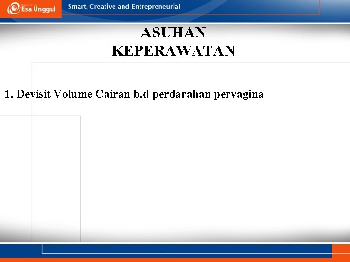 ASUHAN KEPERAWATAN 1. Devisit Volume Cairan b. d perdarahan pervagina 