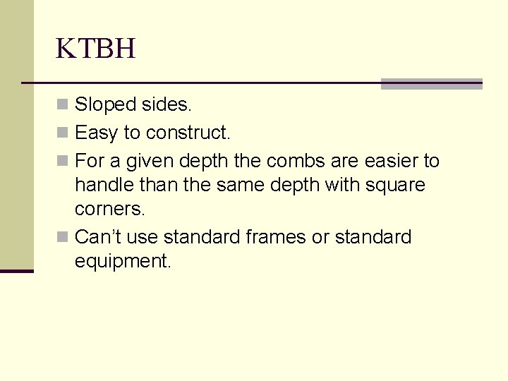 KTBH n Sloped sides. n Easy to construct. n For a given depth the