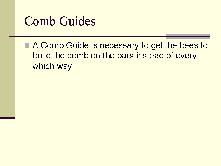 Comb Guides n A Comb Guide is necessary to get the bees to build