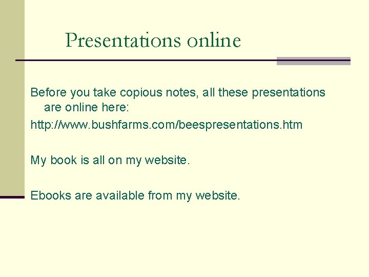 Presentations online Before you take copious notes, all these presentations are online here: http: