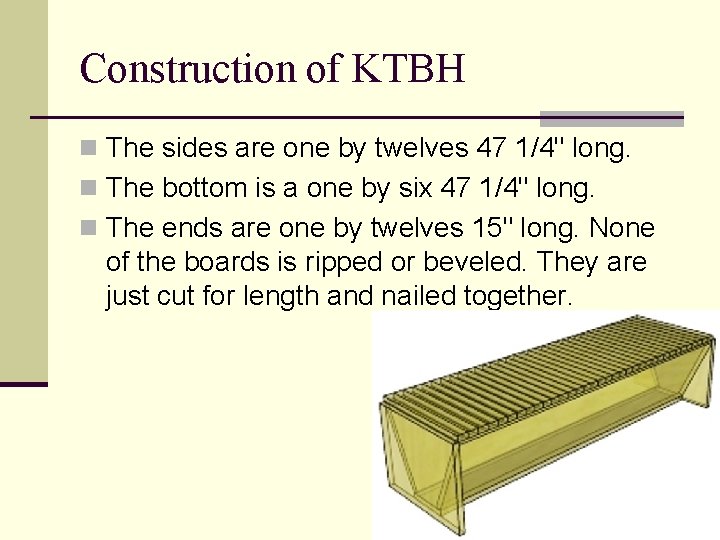 Construction of KTBH n The sides are one by twelves 47 1/4" long. n