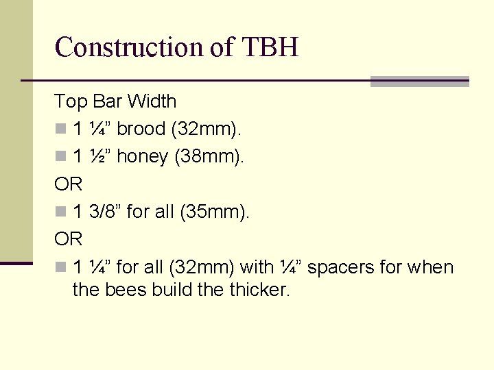 Construction of TBH Top Bar Width n 1 ¼” brood (32 mm). n 1