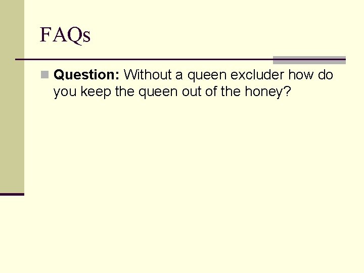 FAQs n Question: Without a queen excluder how do you keep the queen out