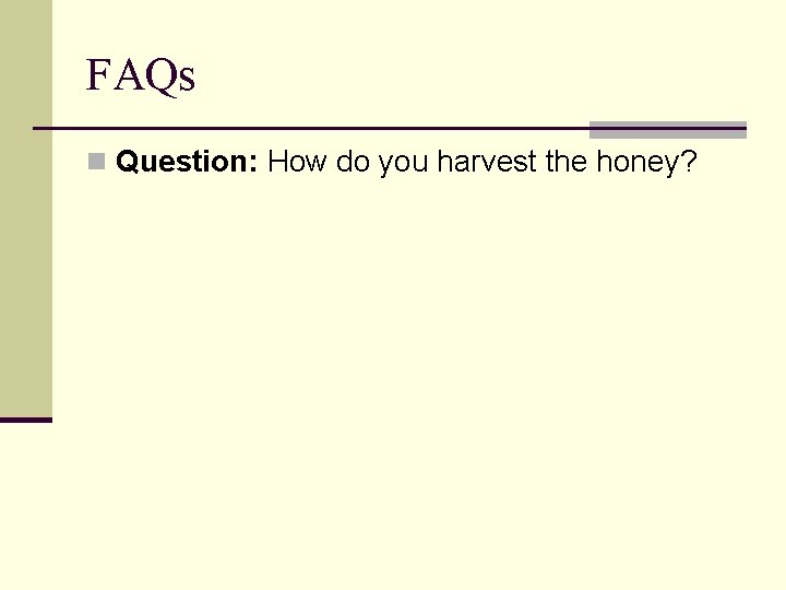 FAQs n Question: How do you harvest the honey? 