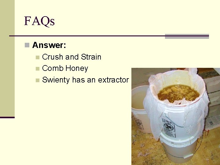 FAQs n Answer: n Crush and Strain n Comb Honey n Swienty has an