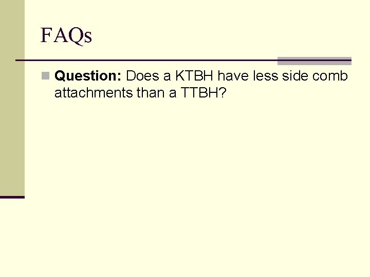 FAQs n Question: Does a KTBH have less side comb attachments than a TTBH?