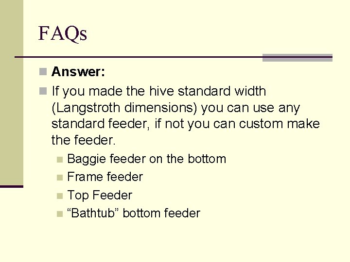 FAQs n Answer: n If you made the hive standard width (Langstroth dimensions) you