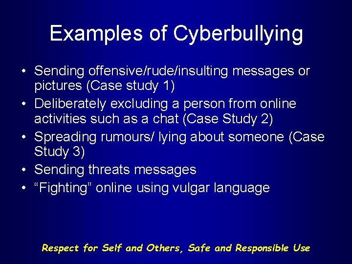 Examples of Cyberbullying • Sending offensive/rude/insulting messages or pictures (Case study 1) • Deliberately