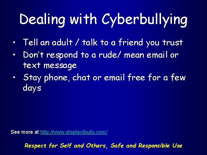 Dealing with Cyberbullying • Tell an adult / talk to a friend you trust