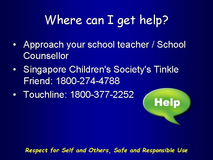 Where can I get help? • Approach your school teacher / School Counsellor •