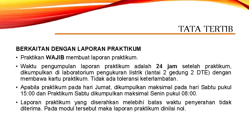 TATA TERTIB BERKAITAN DENGAN LAPORAN PRAKTIKUM • Praktikan WAJIB membuat laporan praktikum. • Waktu