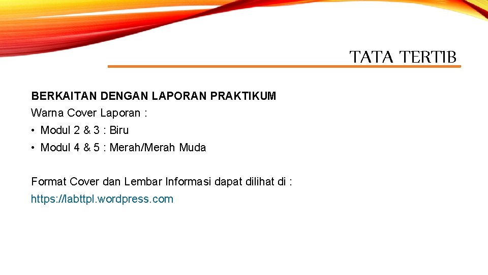 TATA TERTIB BERKAITAN DENGAN LAPORAN PRAKTIKUM Warna Cover Laporan : • Modul 2 &