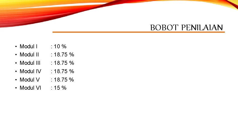 BOBOT PENILAIAN • Modul I : 10 % • Modul II : 18. 75