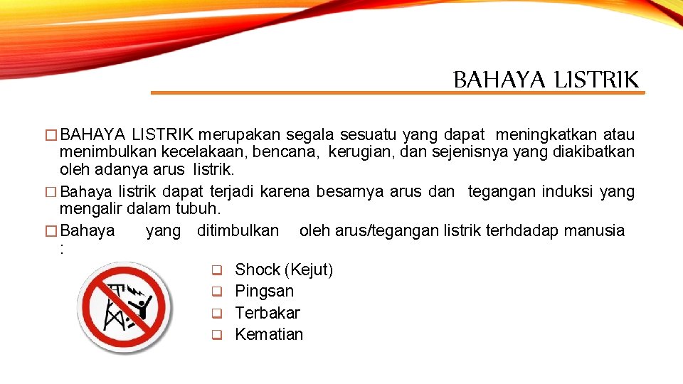 BAHAYA LISTRIK � BAHAYA LISTRIK merupakan segala sesuatu yang dapat meningkatkan atau menimbulkan kecelakaan,