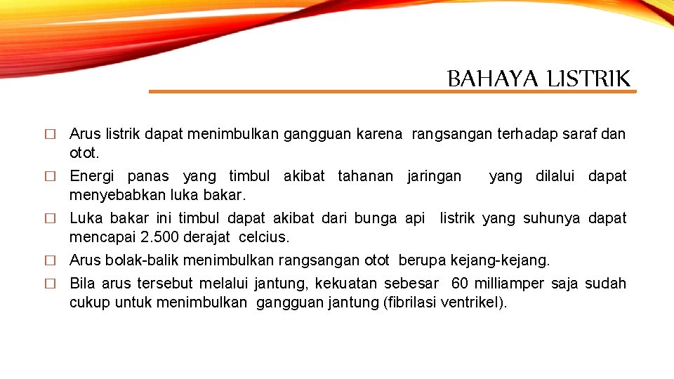 BAHAYA LISTRIK � Arus listrik dapat menimbulkan gangguan karena rangsangan terhadap saraf dan otot.
