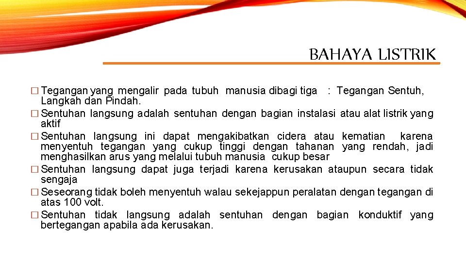 BAHAYA LISTRIK � Tegangan yang mengalir pada tubuh manusia dibagi tiga : Tegangan Sentuh,