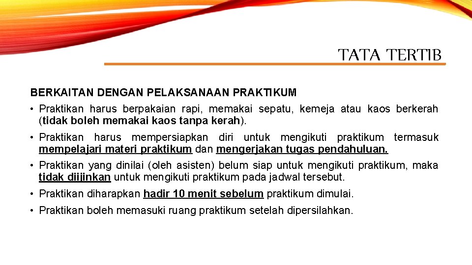 TATA TERTIB BERKAITAN DENGAN PELAKSANAAN PRAKTIKUM • Praktikan harus berpakaian rapi, memakai sepatu, kemeja