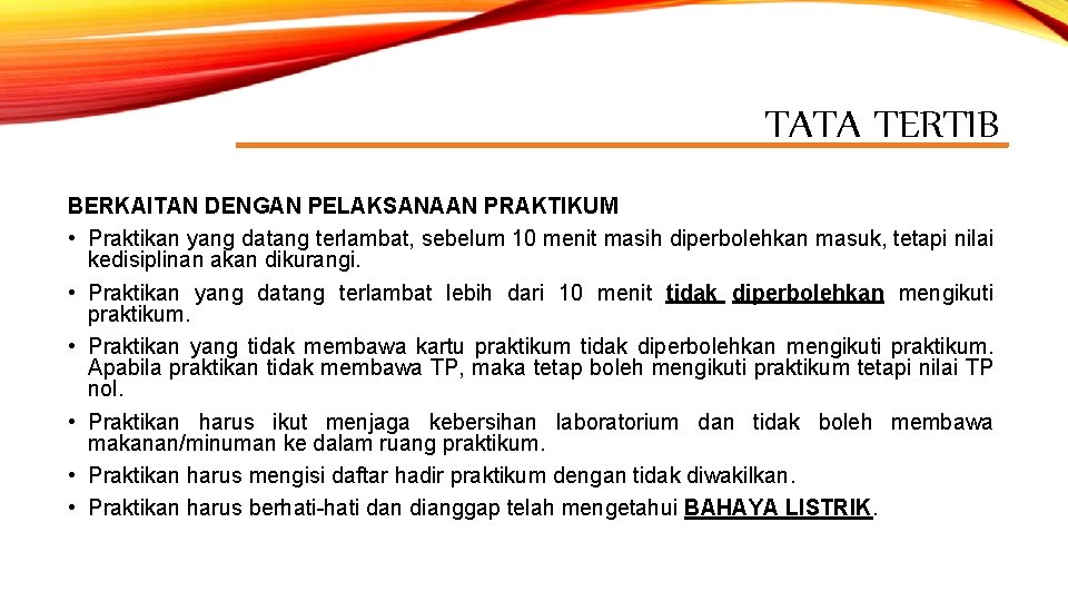 TATA TERTIB BERKAITAN DENGAN PELAKSANAAN PRAKTIKUM • Praktikan yang datang terlambat, sebelum 10 menit