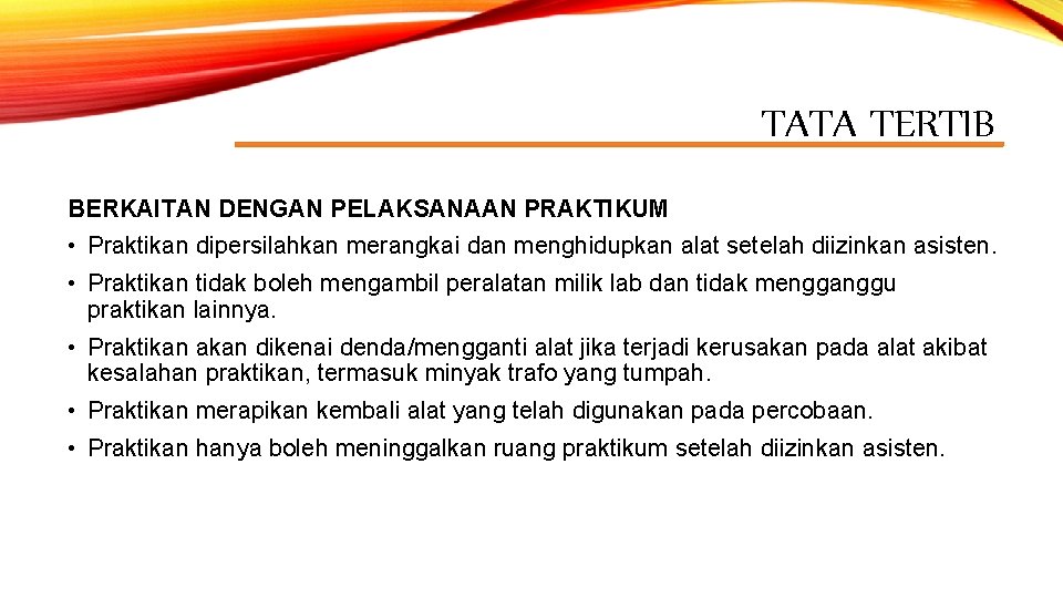 TATA TERTIB BERKAITAN DENGAN PELAKSANAAN PRAKTIKUM • Praktikan dipersilahkan merangkai dan menghidupkan alat setelah