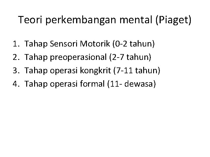 Teori perkembangan mental (Piaget) 1. 2. 3. 4. Tahap Sensori Motorik (0 -2 tahun)