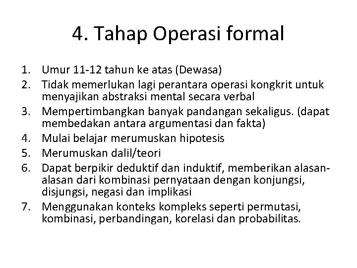 4. Tahap Operasi formal 1. Umur 11 -12 tahun ke atas (Dewasa) 2. Tidak