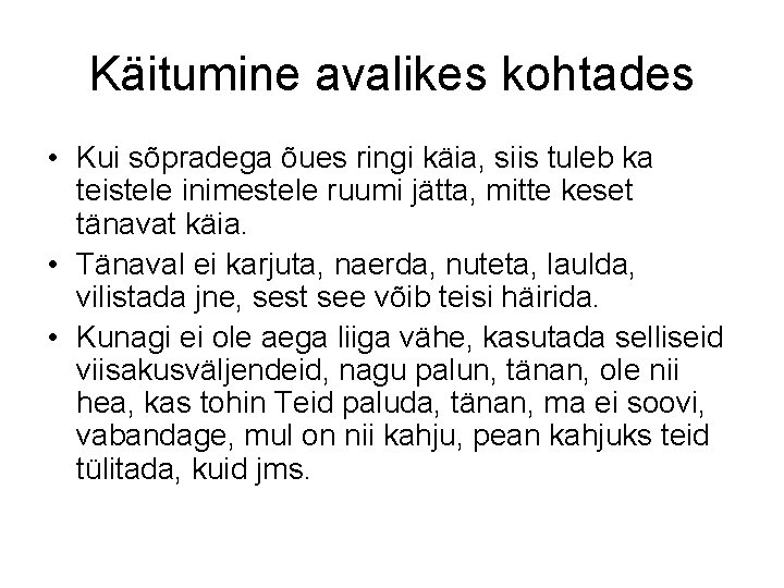 Käitumine avalikes kohtades • Kui sõpradega õues ringi käia, siis tuleb ka teistele inimestele